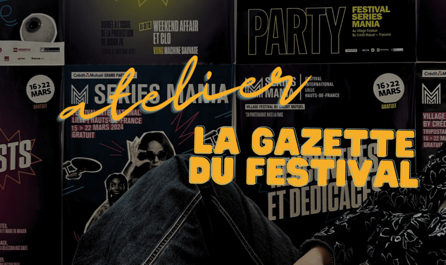 La Gazette du festival Séries Mania