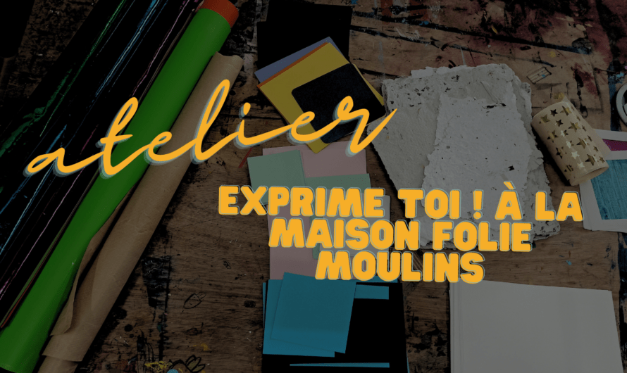 Exprime toi ! à la maison folie moulins