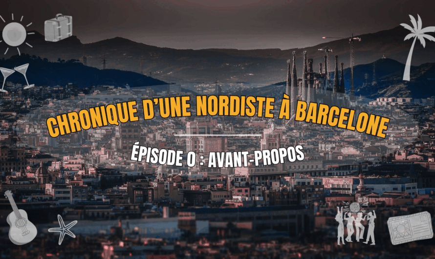 Chronique d’une nordiste À barcelone – épisode 0 : avant-propos