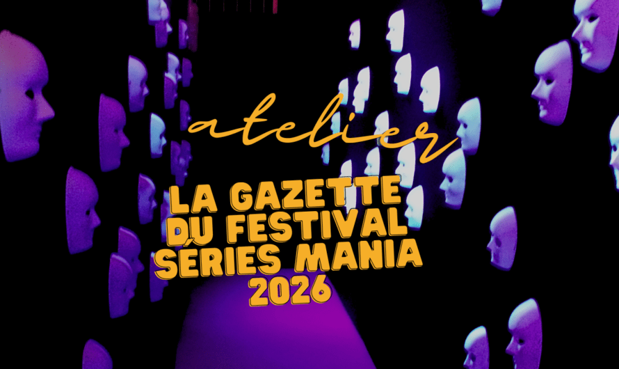 La gazette du festival séries mania, 2026